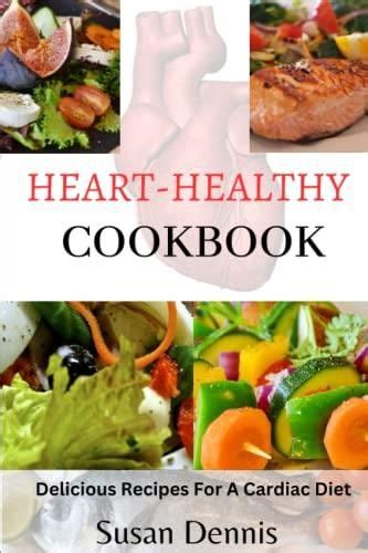 Heart Healthy Cookbook Delicious Recipes For A Cardiac Diet