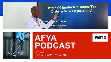 MNH AFYA PODCAST PART THREE Na Prof Mohamed Janabi INSULIN