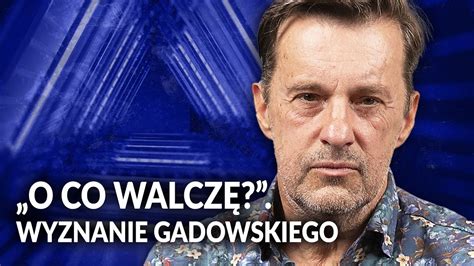 WITOLD GADOWSKI W SZCZERYM WYWIADZIE O CO NAPRAWDĘ WALCZĘ YouTube