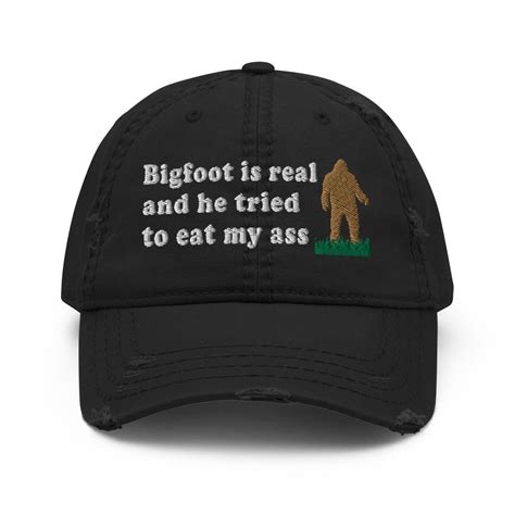 Bigfoot Is Real And He Tried To Eat My Ass Meme Oddly Specific Sasquatch Cryptid Hat Etsy