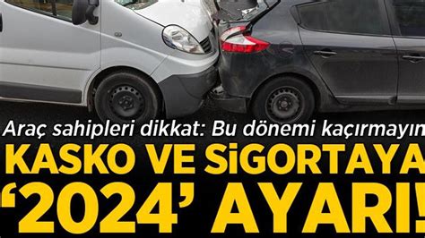 Araç sahipleri dikkat Kasko ve sigortaya 2024 ayarı Son Haberler