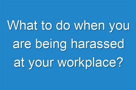 What To Do When You Are Being Harassed At Your Workplace Guides