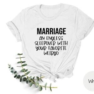 Marriage An Endless Sleepover With Your Favorite Weirdo Shirt Etsy