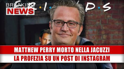 Matthew Perry Morto Nella Jacuzzi La Profezia Su Un Post Di Instagram