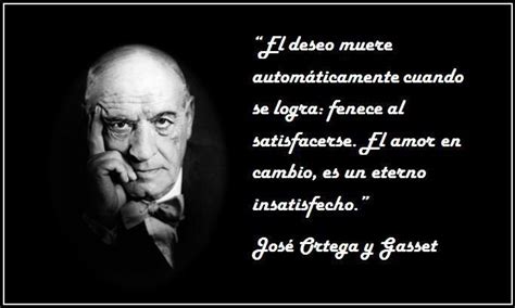 Jose Ortega Y Gasset El Deseo Y El Amor Frases Filosoficas Ortega Y Gasset Frases