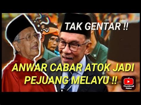 TAK GENTAR ANWAR CABAR ATOK JADI PEJUANG MELAYU YouTube