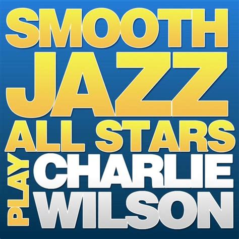 Smooth Jazz All Stars Play Charlie Wilson By Smooth Jazz All Stars