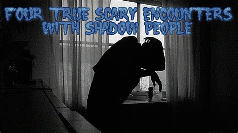 4 True Scary Encounters With Shadow People Youtube