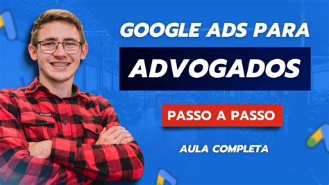 Google Ads Para Advogados Como Criar Sua Primeira Campanha No Google