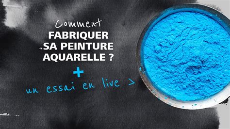 Comment Fabriquer Sa Peinture Aquarelle YouTube