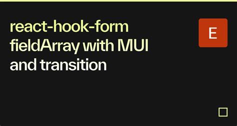 React Hook Form FieldArray With MUI And Transition Codesandbox