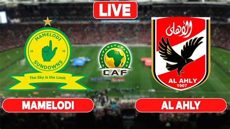 Mamelodi Sundowns Al Ahly Sc Live Match Score Africa Caf Champions