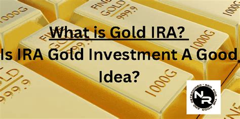 What is a Gold IRA? Is IRA Gold Investment A Good Idea?