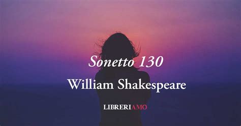 Sonetto 130 Di William Shakespeare Quando L Amore Va Oltre Le