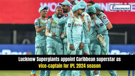 Lucknow Supergiants Appoint Caribbean Superstar As Vice Captain For Ipl