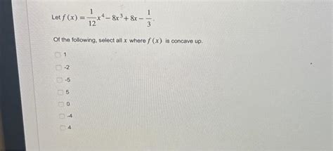 Solved Let F X 121x4−8x3 8x−31 Of The Following Select All