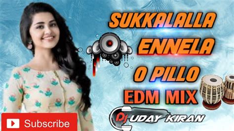 SUKKALALLA ENNELA O PILLO SONG EDM MIX BY DJ UDAYKIRAN YouTube