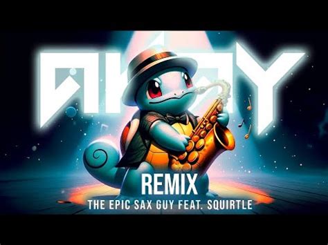 The Epic Sax Guy Ft Squirtle AKAY EDM Remix TikTok Sax Song