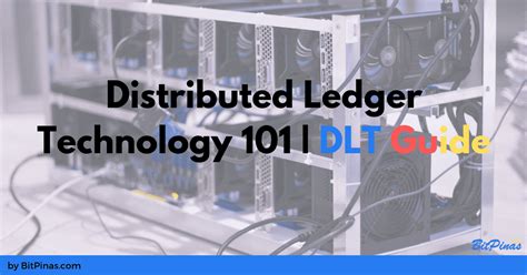 Distributed Ledger Technology 101 Dlt Guide Bitpinas