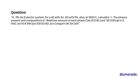 Solved A Pb Sn Eutectic System For A Wt Sn Wt Pb Alloy At