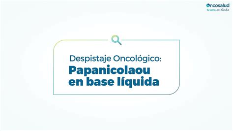 Despistaje Oncológico Papanicolaou En Base Líquida Youtube