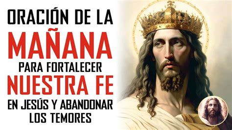 ORACIÓN DE LA MAÑANA PARA FORTALECER LA FE EN JESÚS Y DEJAR ATRÁS LOS