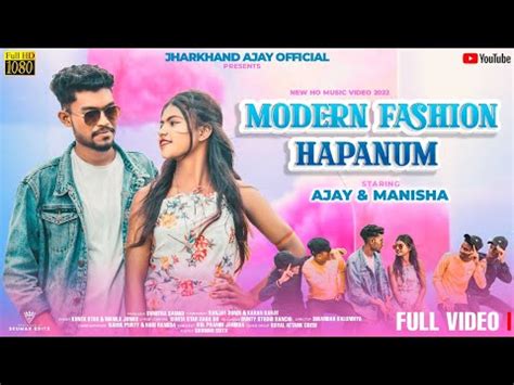 Modern Fashion Hapanum Full Video New Ho Munda Song 2022 Ft Ajay