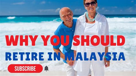 Why You Should Retire In Malaysia Retire In Malaysia YouTube