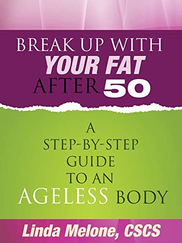 Break Up With Your Fat After 50 A Step By Step Guide To An Ageless