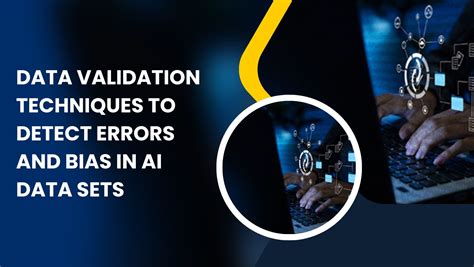 Data Validation Techniques To Detect Errors And Bias In AI Datasets