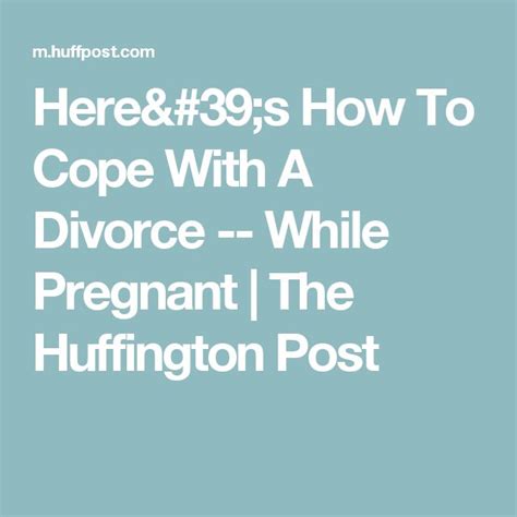 Heres How To Cope With A Divorce While Pregnant The Huffington