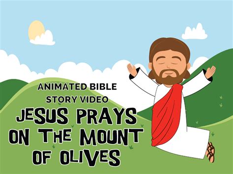 Jesus Prays On The Mount Of Olives Animated Bible Story Video