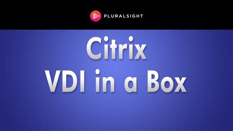 Getting Started With Citrix VDI In A Box By David Davis Of Pluralsight