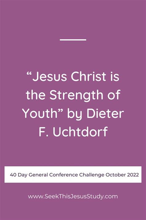 Jesus Christ Is The Strength Of Youth” By Dieter F Uchtdorf Seek