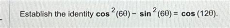 Solved Establish the identity cos2 6θ sin2 6θ cos 12θ Chegg