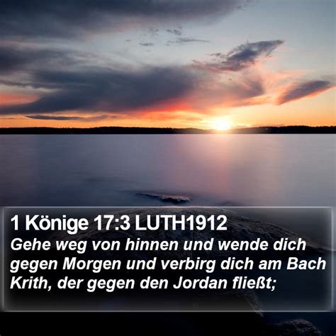 1 Könige 17 3 LUTH1912 Gehe weg von hinnen und wende dich gegen Morgen