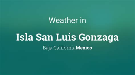 Weather for Isla San Luis Gonzaga, Baja California, Mexico