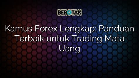 Kamus Forex Lengkap Panduan Terbaik Untuk Trading Mata Uang