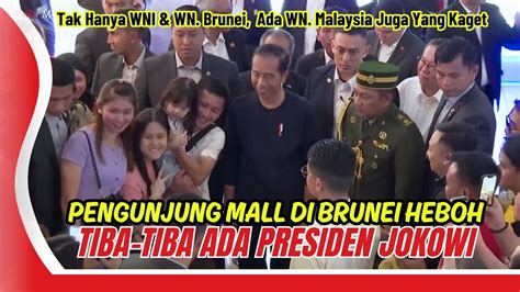 Pengunjung Mall Di Brunei Heboh Tiba Tiba Presiden Jokowi Ada Di