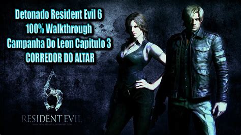 Detonado Resident Evil 6 100 Walkthrough Campanha Do Leon Capitulo 3