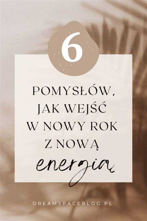 Pomys W Jak Wej W Nowy Rok Z Now Energi Dream Space