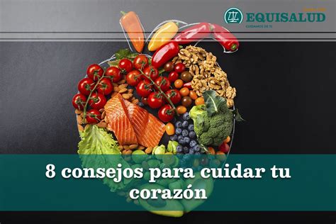 8 Consejos Para Cuidar Tu Corazón Equisalud