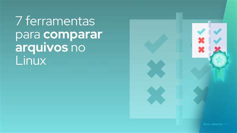 7 Ferramentas Para Comparar Arquivos No Linux