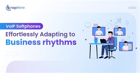 VoIP Softphones App: Effortlessly Adapting to Business Rhythms