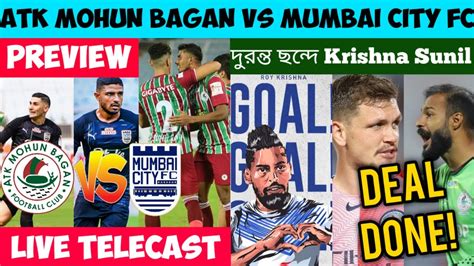 Atk Mohun Bagan Vs Mumbai City Fc Preview🔥live Telecast ️krishna Sunil দারুন ছন্দে😍new Foreigner