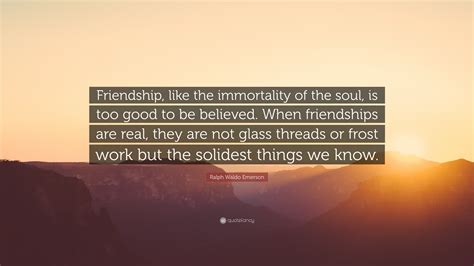 Ralph Waldo Emerson Quote Friendship Like The Immortality Of The