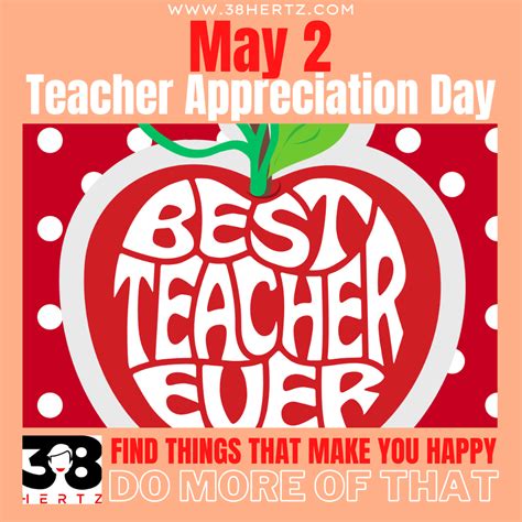 May 10 - Teacher Appreciation Day - 38 Hertz