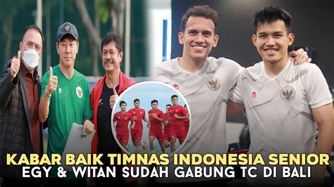 Kabar Gembira Egy Witan Resmi Gabung TC Timnas Indonesia Di Bali