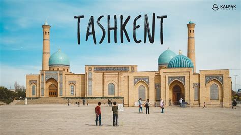 Tashkent – Top Places to See - Kalpak Travel