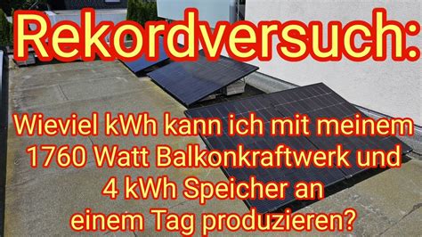 Rekordversuch: 1760 Watt Balkonkraftwerk und 4kWh Speicher - wieviel ...